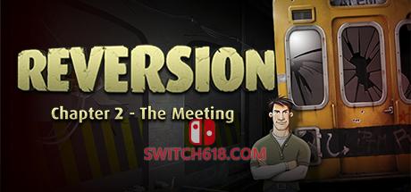 《逆转：会面 第二章(Reversion – The Meeting 2nd Chapter)》|v5028625|中文|免安装硬盘版