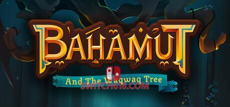 《巴哈姆特与涡涡树(Bahamut and the Waqwaq Tree)》|Build 21239257|中文|免安装硬盘版