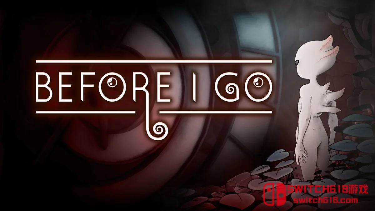 Switch618|免费Switch游戏PC游戏下载 生死寓言 BEFORE I GO|中文|NSZ|