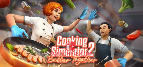 Switch618|免费Switch游戏PC游戏下载 《烹饪模拟器2(Cooking Simulator 2: Better Together)》|v1.23+STEAM联机补丁|中文|免安装硬盘版