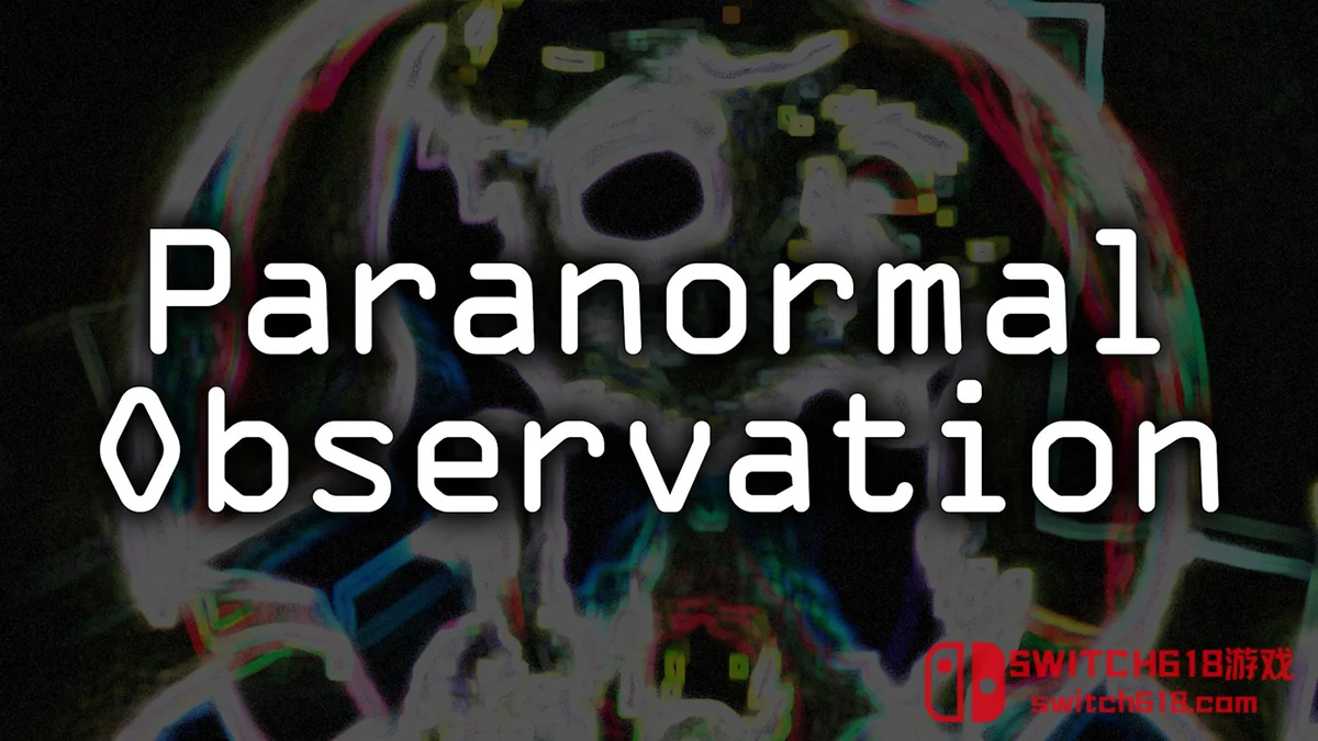 Switch618|免费Switch游戏PC游戏下载 超自然观察 Paranormal Observation|中文|NSZ|