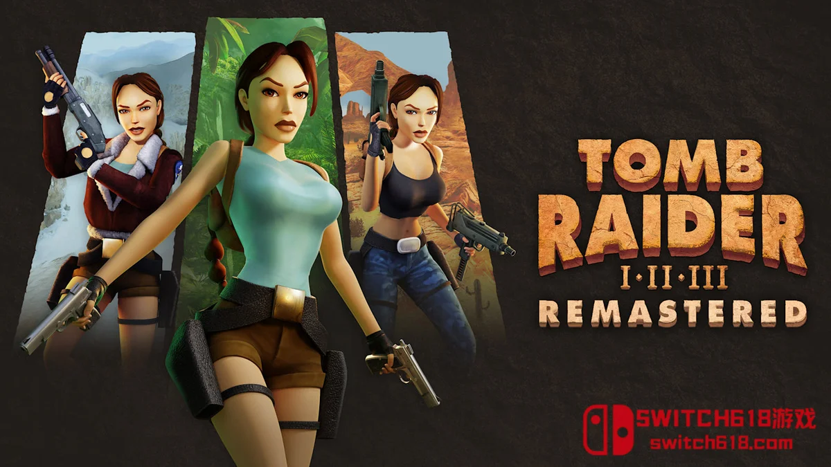 Switch618|免费Switch游戏PC游戏下载 古墓丽影1-3 复刻版|本体+1.1.3补丁|中文|NSZ|Tomb Raider I-III Remastered