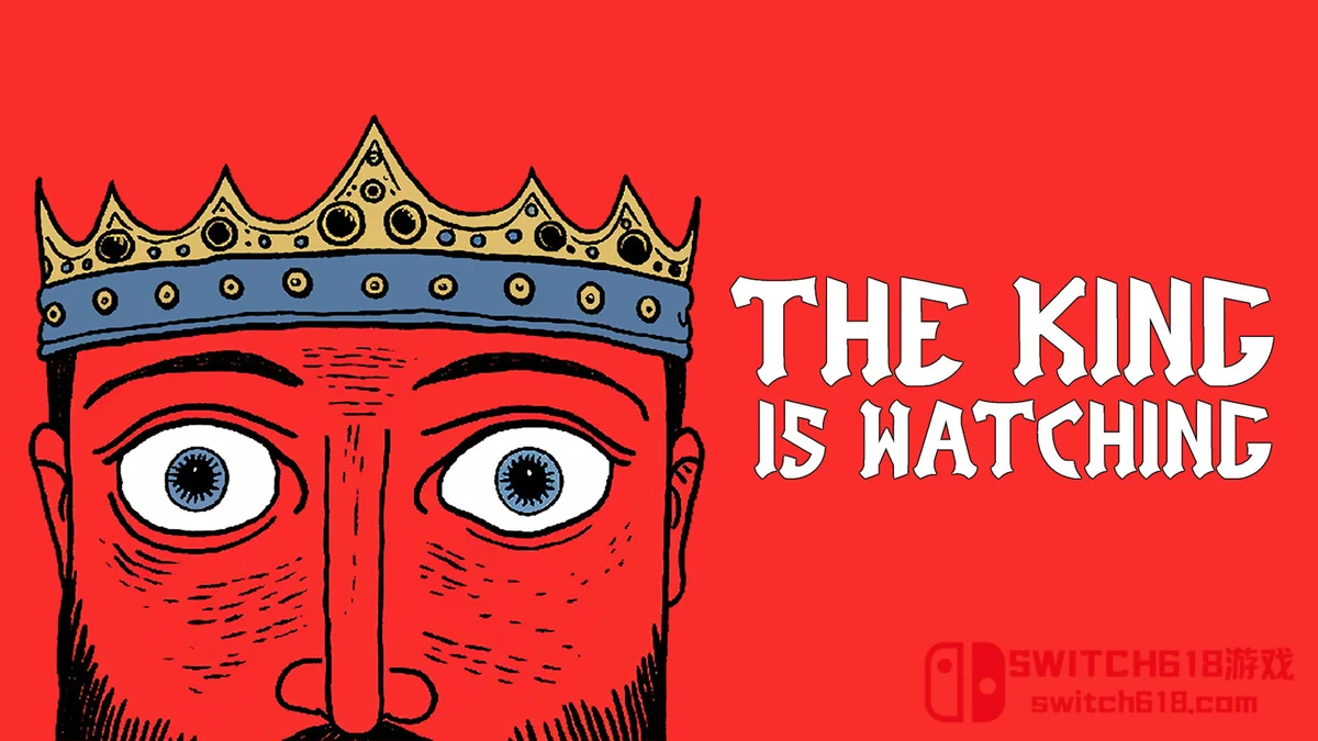 Switch618|免费Switch游戏PC游戏下载 王之凝视 The King is Watching|本体+1.0.7补丁|中文|NSZ|