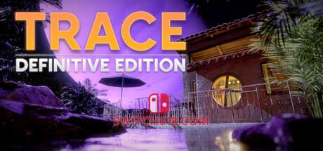 Switch618|免费Switch游戏PC游戏下载 《踪迹:终极版(TRACE Definitive Edition)》|Build 25283729|中文|免安装硬盘版