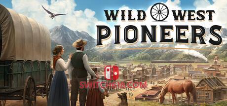 Switch618|免费Switch游戏PC游戏下载 《西部拓荒纪(Wild West Pioneers)》|中文|免安装硬盘版